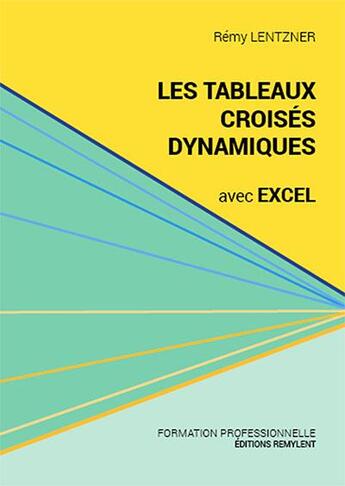 Couverture du livre « Les tableaux croisés dynamiques avec excel » de Remy Lentzner aux éditions Remylent