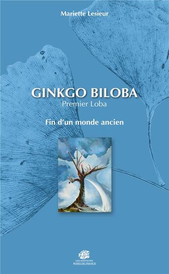 Couverture du livre « Ginkgo biloba ; premier loba ; fin d'un monde ancien » de Mariette Lesieur aux éditions Editions Roses De France