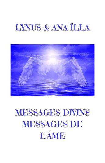 Couverture du livre « Messages divins messages de l'âme » de Lynus et Ana Illa aux éditions Rakotozafy Annick