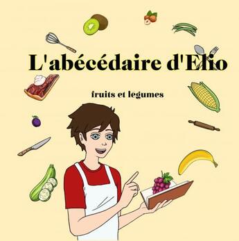 Couverture du livre « L'abécédaire d'Elio - fruits & légumes » de Brera Nathalie aux éditions Thebookedition.com