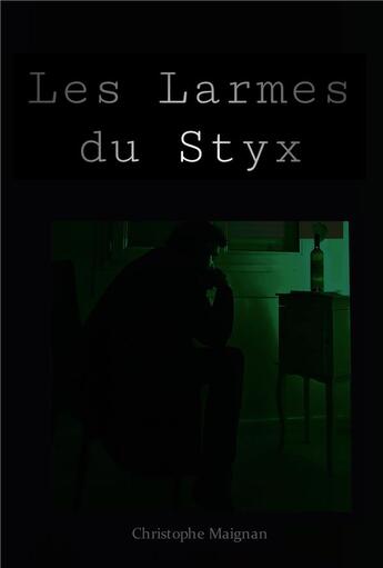 Couverture du livre « Les Larmes du Styx » de Christophe Maignan aux éditions Christophe Maignan