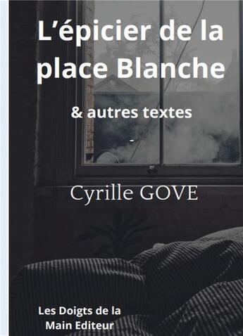 Couverture du livre « L'épicier de la place Blanche : et autres textes » de Cyrille Gove aux éditions Books On Demand