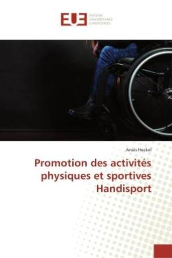 Couverture du livre « Promotion des activités physiques et sportives Handisport » de Anaïs Heckel aux éditions Editions Universitaires Europeennes