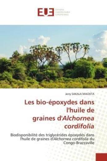 Couverture du livre « Les bio-epoxydes dans l'huile de graines d'alchornea cordifolia - biodisponibilite des triglycerides » de Sakala Mackita Jerry aux éditions Editions Universitaires Europeennes