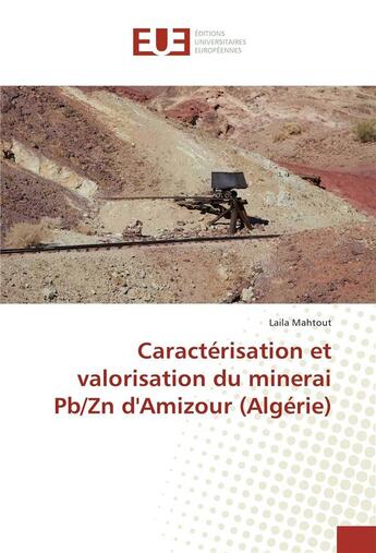 Couverture du livre « Caractérisation et valorisation du minerai Pb/Zn d'Amizour (Algérie) » de Laila Mahtout aux éditions Editions Universitaires Europeennes