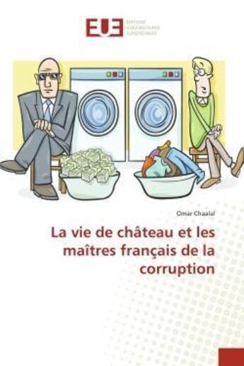 Couverture du livre « La vie de chateau et les maitres francais de la corruption » de Chaalal Omar aux éditions Editions Universitaires Europeennes