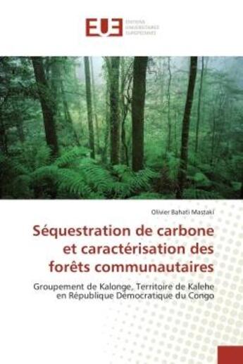 Couverture du livre « Sequestration de carbone et caracterisation des forets communautaires - groupement de kalonge, terri » de Bahati Mastaki O. aux éditions Editions Universitaires Europeennes