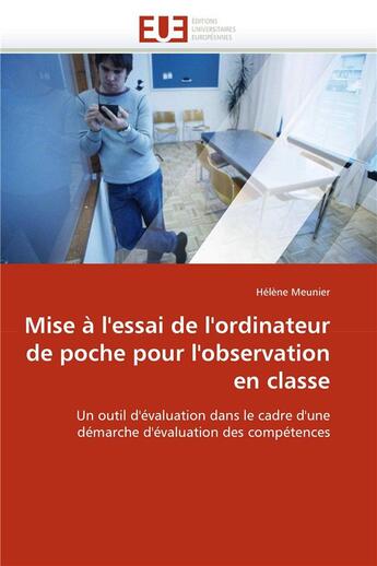 Couverture du livre « Mise à l'essai de l'ordinateur de poche pour l'observation en classe ; un outil d'évaluation dans le cadre d''une démarche d'évaluation des compétences » de Helene Meunier aux éditions Editions Universitaires Europeennes