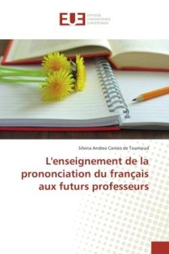 Couverture du livre « L'enseignement de la prononciation du francais aux futurs professeurs » de Tournoud Silvina aux éditions Editions Universitaires Europeennes