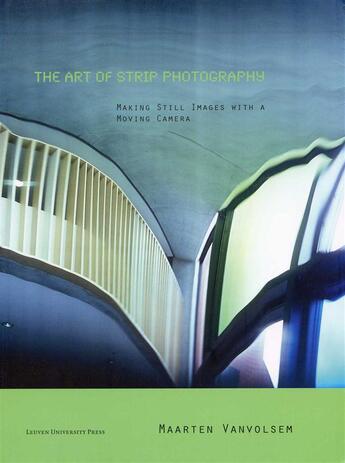 Couverture du livre « The art of strip photography. making still images with a moving camer a » de Vanvolsem Maarten aux éditions Leuven University Press