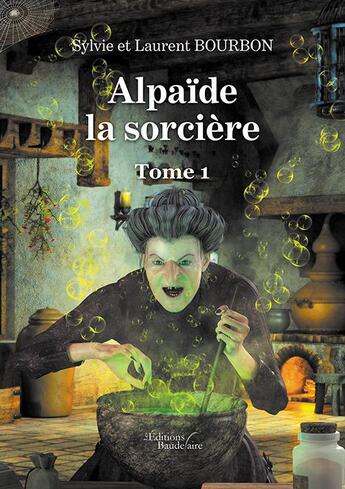 Couverture du livre « Alpaïde la socière t.1 » de Sylvie Bourbon et Laurent Bourbon aux éditions Baudelaire