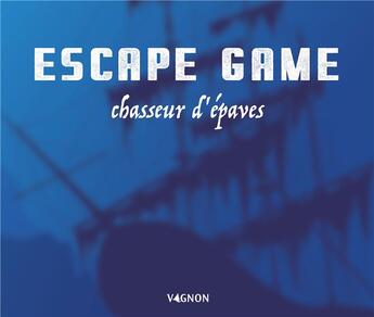 Couverture du livre « Escape game : chasseur d'épaves » de Eric Nieudan aux éditions Vagnon