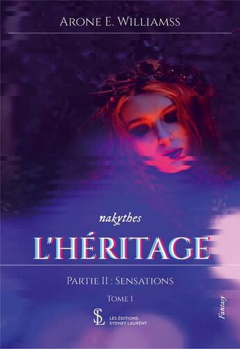 Couverture du livre « Nakythes l heritage partie ii sensations tome 1 » de Arone E. Williamss aux éditions Sydney Laurent