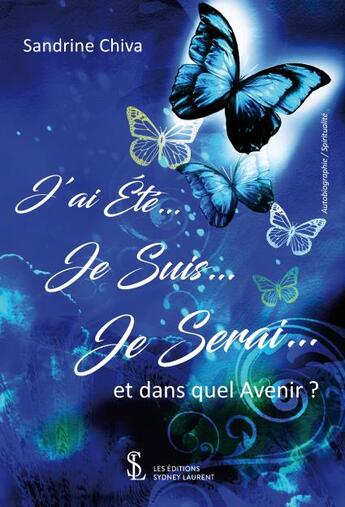 Couverture du livre « J ai ete je suis je serai et dans quel avenir ? » de Chiva Sandrine aux éditions Sydney Laurent