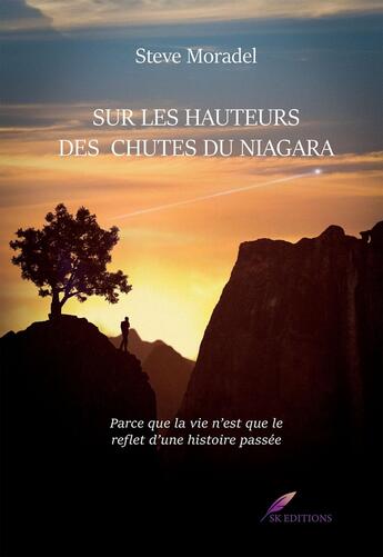 Couverture du livre « Sur les hauteurs des chutes du Niagara : Parce que la vie n'est que le reflet d'une histoire passée. » de Steve Moradel aux éditions Bookelis