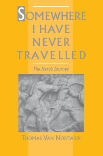 Couverture du livre « Somewhere I Have Never Travelled: The Hero's Journey » de Nortwick Thomas Van aux éditions Oxford University Press Usa