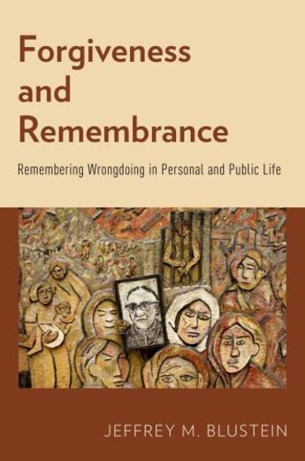 Couverture du livre « Forgiveness and Remembrance: Remembering Wrongdoing in Personal and Pu » de Blustein Jeffrey M aux éditions Oxford University Press Usa