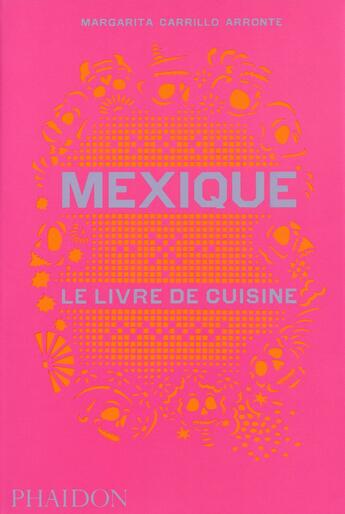 Couverture du livre « Mexique : le livre de cuisine » de Margarita Garrillo Arronte aux éditions Phaidon