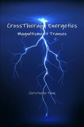 Couverture du livre « Crosstherapy energetics : magnetisme et transes » de Pank Christophe aux éditions Lulu