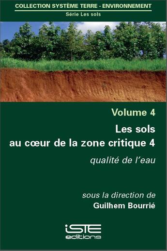 Couverture du livre « Les sols au coeur de la zone critique t.4 ; qualité de l'eau » de Guilhem Bourrie aux éditions Iste