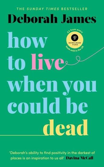 Couverture du livre « HOW TO LIVE WHEN YOU COULD BE DEAD » de Deborah James aux éditions Vermilion