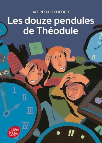 Couverture du livre « Les douze pendules de Théodule » de Alfred Hitchcock aux éditions Le Livre De Poche Jeunesse