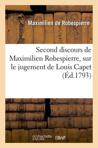 Couverture du livre « Second discours de maximilien robespierre, sur le jugement de louis capet - , prononce a la conventi » de Robespierre M. aux éditions Hachette Bnf