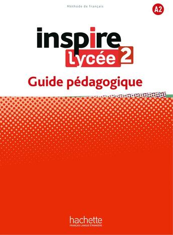 Couverture du livre « Inspire lycée 2 : FLE ; guide pédagogique ; A2 » de Joelle Bonenfant et Bernadette Bazelle-Shahmaei aux éditions Hachette Fle