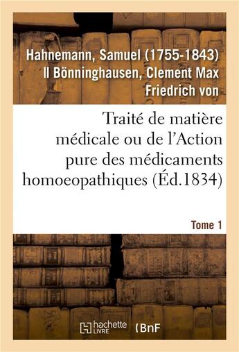 Couverture du livre « Traite de matiere medicale ou de l'action pure des medicaments homoeopathiques. tome 1 » de Samuel Hahnemann aux éditions Hachette Bnf