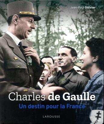 Couverture du livre « Charles de Gaulle, un destin pour la France » de Jean-Paul Ollivier aux éditions Larousse