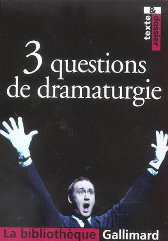 Couverture du livre « 3 questions de dramaturgie » de Collectifs Gallimard aux éditions Gallimard