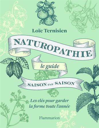 Couverture du livre « Naturopathie, le guide saison par saison : les clés pour garder la forme toute l'année » de Loic Ternisien aux éditions Flammarion