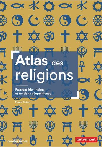 Couverture du livre « Atlas des religions : Passions identitaires et tensions géopolitiques » de Frank Tetart aux éditions Autrement