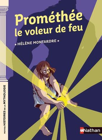 Couverture du livre « Prométhée le voleur de feu » de Helene Montardre aux éditions Nathan