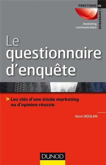 Couverture du livre « Le questionnaire d'enquête ; les clés d'une étude marketing ou d'opinion réussie » de Henri Boulan aux éditions Dunod