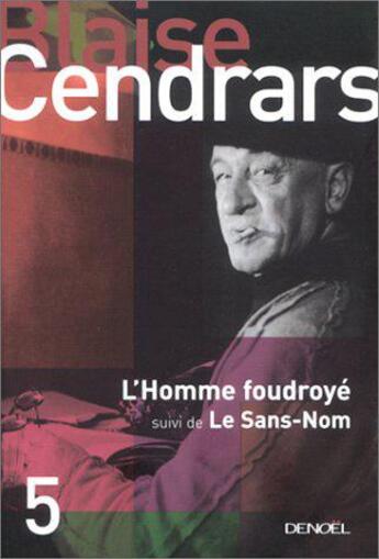 Couverture du livre « Oeuvres complètes Tome 5 ; l'homme foudroyé ; le sans-nom » de Blaise Cendrars aux éditions Denoel