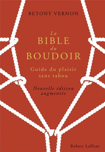 Couverture du livre « La Bible du boudoir ; guide du plaisir sans tabou (édition 2016) » de Francois Berthoud et Betony Vernon aux éditions Robert Laffont