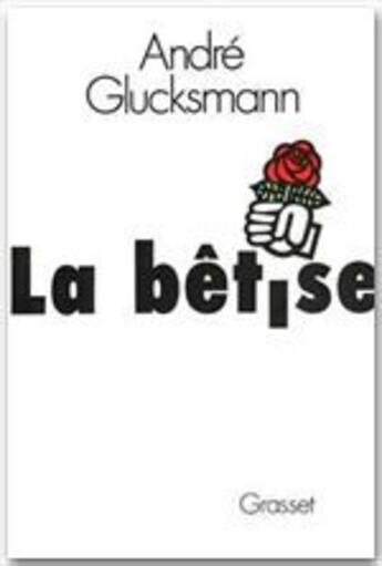 Couverture du livre « La bêtise » de Andre Glucksmann aux éditions Grasset