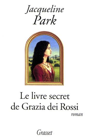 Couverture du livre « Le livre secret de grazia dei rossi » de Jacqueline Park aux éditions Grasset