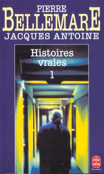 Couverture du livre « Histoires vraies (Tome 1) » de Pierre Bellemare et Jacques Antoine aux éditions Le Livre De Poche