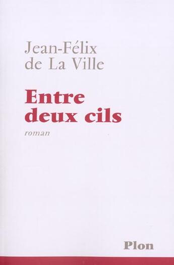 Couverture du livre « Entre Deux Cils » de Jean-Felix De La Ville aux éditions Plon