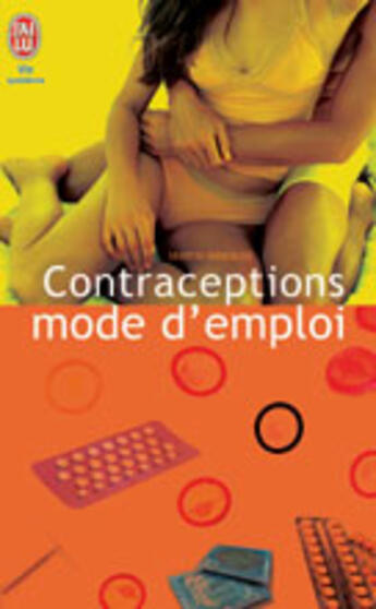 Couverture du livre « Contraceptions, mode d'emploi ; le guide indispensable pour faire son choix en toute liberté » de Martin Winckler aux éditions J'ai Lu