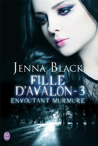 Couverture du livre « Fille d'avalon - t03 - envoutant murmure » de Jenna Black aux éditions J'ai Lu