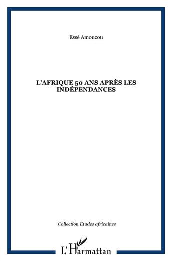 Couverture du livre « L'afrique 50 ans apres les independances » de Amouzou E A. aux éditions L'harmattan