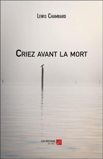 Couverture du livre « Criez avant la mort » de Chambard Lewis aux éditions Editions Du Net