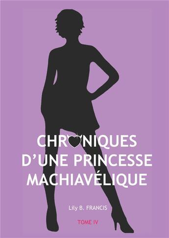 Couverture du livre « Chroniques d'une princesse machiavélique t.4 » de Lily B. Francis aux éditions Books On Demand