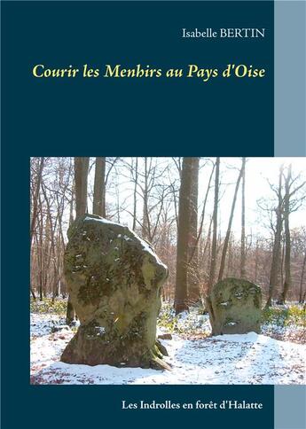 Couverture du livre « Courir les menhirs au pays d'Oise » de Isabelle Bertin aux éditions Books On Demand