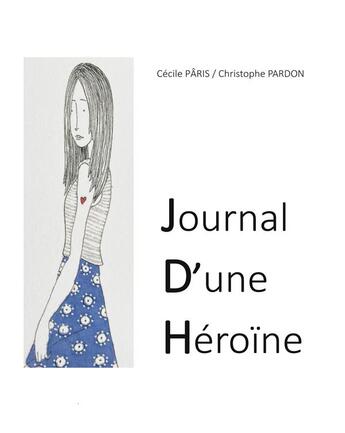 Couverture du livre « Journal d'une héroïne » de Paris Cecile et Christophe Pardon aux éditions Books On Demand