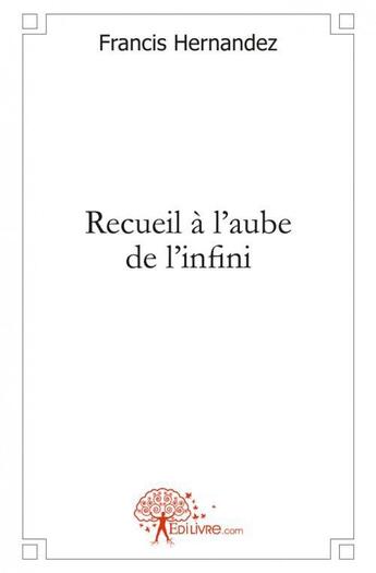 Couverture du livre « Recueil a l'aube de l'infini » de Hernandez Francis aux éditions Edilivre