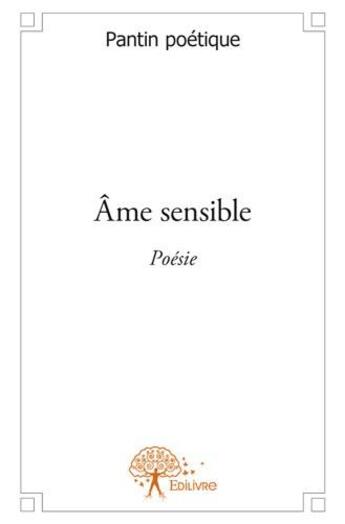 Couverture du livre « Âme sensible » de Pantin Poetique aux éditions Edilivre